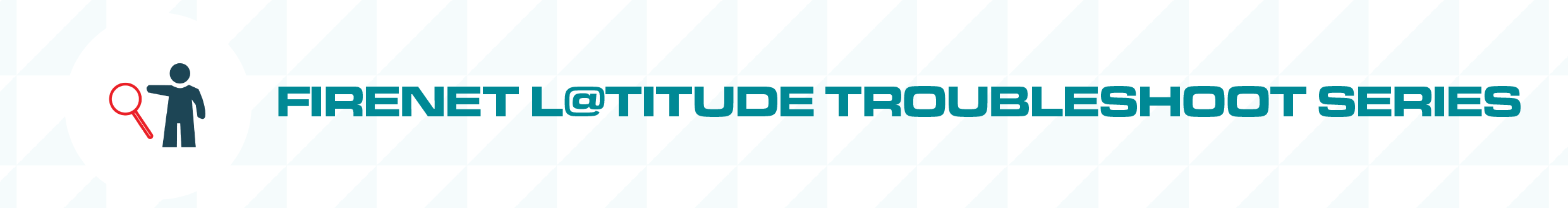 Firenet Latitude Troubleshooting Video Series 